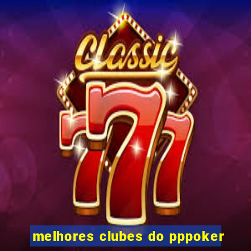 melhores clubes do pppoker